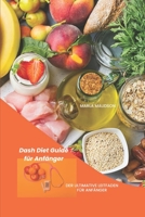 Dash Diet Guide für Anfänger: Der ultimative Leitfaden für Anfänger B0BD8LL25M Book Cover
