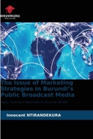 The Issue of Marketing Strategies in Burundi's Public Broadcast Media 6630095553 Book Cover