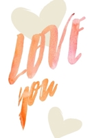 Love You: D�clarez votre amour avec ce joli carnet de notes - La Saint-Valentin, ou tout autre jour...chaque journ�e est une occasion de rappeler � votre partenaire � quel point vous l'aimez. B0848R4XWW Book Cover