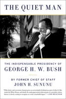 The Quiet Man: The Indispensable Presidency of George H.W. Bush 0062384287 Book Cover
