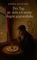 Der Tag, an dem ich meine Ängste gegessenhabe (German Edition) B0FHVXRHJ8 Book Cover