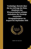 Vorläufiger Bericht über die im Auftrage der Kais. Akademie der Wissenschaften erfolgte Aufnahme der Gesänge russischer Kriegsgefangener im August bis September 1916 1021138061 Book Cover