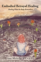 Embodied Betrayal Healing: Healing What the Body Remembers B0FWQ32B3K Book Cover
