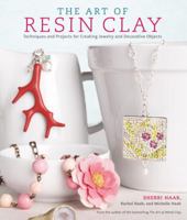 The Art of Resin Clay: Techniques and Projects for Creating Jewelry and Decorative Objects 0823027236 Book Cover