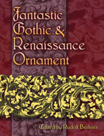 Fantastic Gothic and Renaissance Ornament 0486460177 Book Cover