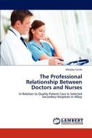 The Professional Relationship Between Doctors and Nurses: In Relation to Quality Patient Care In Selected Secondary Hospitals in Albay 3845470658 Book Cover