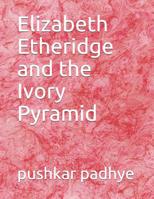 Elizabeth Etheridge and the Ivory Pyramid 107051098X Book Cover