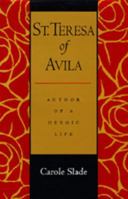 St. Teresa of Avila: Author of a Heroic Life 0520088026 Book Cover