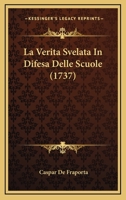 La Verita Svelata In Difesa Delle Scuole (1737) 1166315312 Book Cover