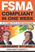 FSMA Compliant in One Week: Be the FSMA Expert in Your Organization 1731338244 Book Cover