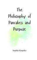 The Philosophy of Pancakes and Purpose 1805664433 Book Cover