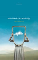 Non-Ideal Epistemology 019288882X Book Cover