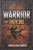 Warrior Faith 365: A Daily Devotional to Build Strength, Courage, and Spiritual Discipline B0FBL2R1NL Book Cover
