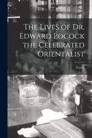 The Lives of Dr. Edward Pocock the Celebrated Orientalist 1115308890 Book Cover