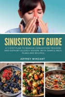 Sinusitis Diet Guide: A 5-Step Plan to Manage Congestion Triggers and Support Allergy Season (With Sample Meal Plans and Recipes) B0GTWLN46R Book Cover