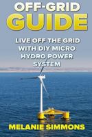 Off-Grid Guide: Live Off The Grid With DIY Micro Hydro Power System 1985328399 Book Cover