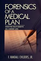 Forensics of a Medical Plan: Dissecting Health Benefits on a Company Level 1462848559 Book Cover
