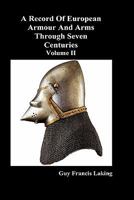 A Record of European Armour and Arms Through Seven Centuries; Volume 2 1849029989 Book Cover