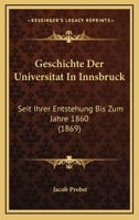 Geschichte Der Universit�t in Innsbruck Seit Ihrer Entstehung Bis Zum Jahre 1860 0274907372 Book Cover