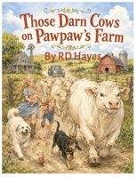 Those Darn Cows on Pawpaw's Farm (Pawpaw's Farm Animal Adventure Books) B0H3KTNNH3 Book Cover