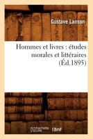 Hommes Et Livres: A(c)Tudes Morales Et Litta(c)Raires (A0/00d.1895) 201267318X Book Cover