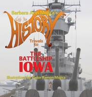 Little Miss HISTORY Travels to The Battleship IOWA: Volume 13 1733067175 Book Cover