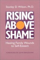 Rising Above Shame: Healing Family Wounds to Self Esteem 1877872024 Book Cover