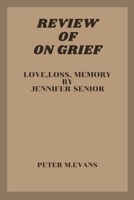 On Grief: Love,loss, Memory by Jennifer Senior B0C12DRRM2 Book Cover