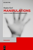 Manipulations: Hands at Work in European Modernism (Paradigms) 3111385248 Book Cover
