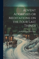 Advent Addresses or Meditations on the Four Last Things 1022109898 Book Cover