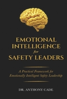 EMOTIONAL INTELLIGENCE FOR SAFETY LEADERS: A Practical Framework for Emotionally Intelligent Safety Leadership B0GTSWLD3R Book Cover