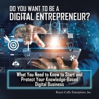Do You Want to Be a Digital Entrepreneur?: What You Need to Know to Start and Protect Your Knowledge-based Digital Business 1698710844 Book Cover