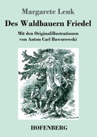 Des Waldbauern Friedel: Mit den Originalillustrationen von Anton Carl Baworowski 3743742683 Book Cover