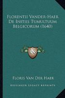 Florentii Vander-Haer De Initiis Tumultuum Belgicorum (1640) 1104862646 Book Cover