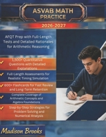 ASVAB MATH PRACTICE 2026-2027: AFQT Prep With Full-Length Tests And Detailed Rationales For Arithmetic Reasoning B0H2S67FZK Book Cover