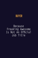 Buyer Because Freaking Awesome is not An Official Job Title: 6X9 Career Pride Notebook Unlined 120 pages Writing Journal 1691045101 Book Cover