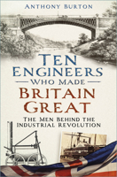 Ten Engineers Who Made Britain Great: The Men Behind the Industrial Revolution 1803991127 Book Cover
