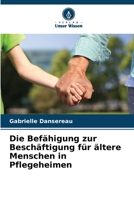 Die Befähigung zur Beschäftigung für ältere Menschen in Pflegeheimen 6205987252 Book Cover