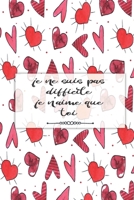 Carnet de notes lignés idéal pour la saint valentin : je ne suis pas difficile je n'aime que toi / 120 pages/15x23 cm: Carnet saint valentin - Carnet ... - carnet d'amour-declaration (French Edition) 1659703964 Book Cover