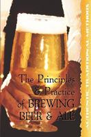 The Principles and Practice of Brewing Beer and Ale 1934939234 Book Cover