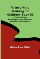 Miller's Mind training for children (Book 3); A practical training for successful living; Educational games that train the senses 9357399798 Book Cover