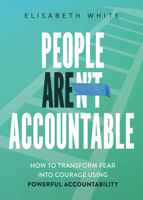 People Are Accountable: How to Transform Fear into Courage Using Powerful Accountability B0GZWSVYP6 Book Cover