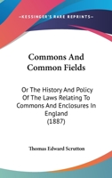 Commons and Common Fields: Or, The History and Policy of the Laws Relating 1016661592 Book Cover