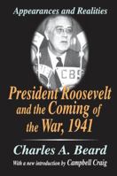 President Roosevelt and the Coming of the War, 1941: A study in appearances and realities 1138530689 Book Cover