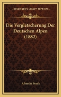 Die Vergletscherung Der Deutschen Alpen 116847972X Book Cover