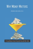 Why Money Matters: A Training Manual to Assist Financially Vulnerable Older Adults 1796210250 Book Cover
