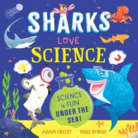 Sharks Love Science: Science Is Fun Under the Sea! 1526365685 Book Cover