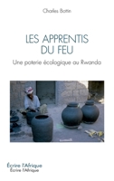 Les apprentis du feu: Une poterie écologique au Rwanda 2336421933 Book Cover