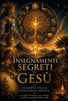 Gli insegnamenti segreti di Gesù. La mappa della coscienza umana. (Italian Edition) B0H3P9X2WS Book Cover