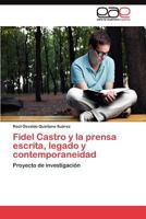 Fidel Castro y la prensa escrita, legado y contemporaneidad: Proyecto de investigación 3844349316 Book Cover